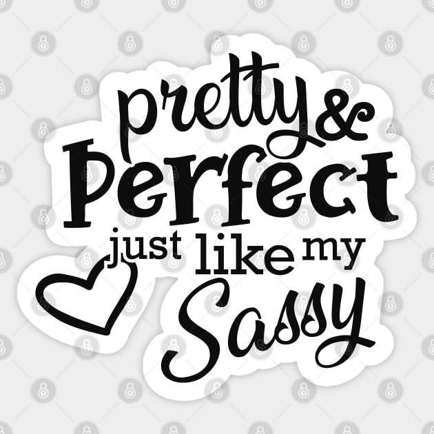 Sassy - Pretty and perfect just like my sassy Sticker by KC Happy Shop